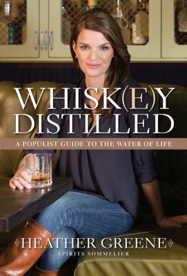 Whiskey Distilled: A Populist Guide to the Water of Life by Heather Greene