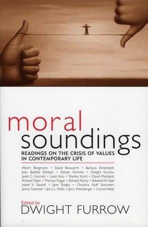 Moral Soundings: Readings on the Crisis of Values in Contemporary Life by Edward W. Said, Jean Bethke Elshtain, Janet C. Gornick, David Bosworth, Albert Borgmann, Stanley Kurtz, Richard M. Rorty, Cornel West, Thomas W. Pogge, Jerry Weinberger, Richard Pipes, Dwight Furrow, Christina Hoff Sommers, Steven Fesmire, James Twitchell, Barbara Ehrenreich, Isabel V. Sawhill, Jane Smiley, David Marsland, Leon R. Kass, Jerry L. Walls