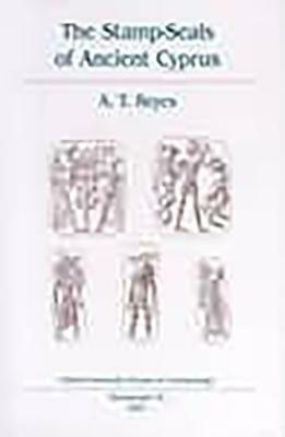 The Stamp-Seals of Ancient Cyprus by A. T. Reyes