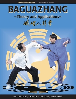 Baguazhang: Theory and Applications by Shou-Yu Liang, Jwing-Ming Yang