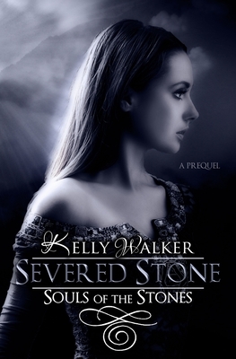 Severed Stone: Souls of the Stones - The Split by Kelly Walker