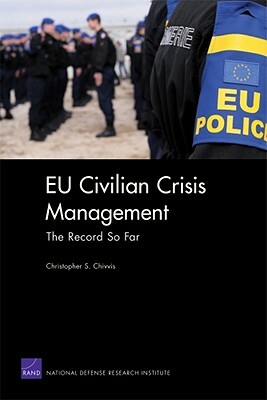 EU Civilian Crisis Management: The Record So Far by Christopher S. Chivvis