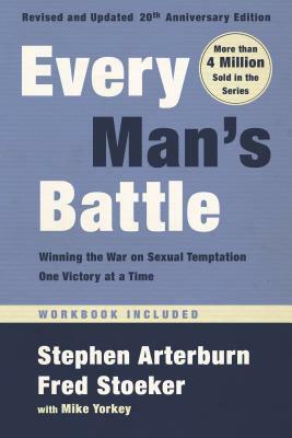 Every Man's Battle, Revised and Updated 20th Anniversary Edition: Winning the War on Sexual Temptation One Victory at a Time by Fred Stoeker, Stephen Arterburn