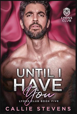 Until I Have You by Callie Stevens