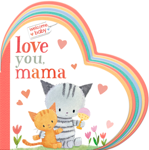 Welcome, Baby: Love You, Mama by Dubravka Kolanovic