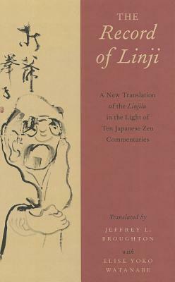 The Record of Linji: A New Translation of the Linjilu in the Light of Ten Japanese Zen Commentaries by 