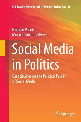 Social Media in Politics: Case Studies on the Political Power of Social Media by 