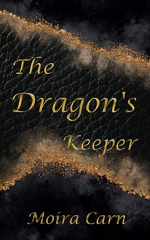 The Dragon's Keeper by Moira Carn