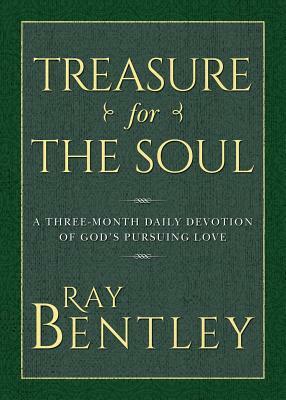 Treasure for the Soul: A Three-Month Daily Devotion of God's Pursuing Love by Ray Bentley