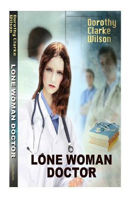 Lone Woman Doctor by Dorothy Clarke Wilson