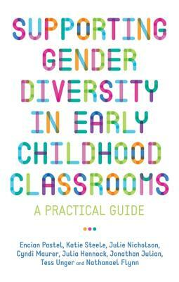 Supporting Gender Diversity in Early Childhood Classrooms: A Practical Guide by Jonathan Julian, Julia Hennock, Julie Nicholson