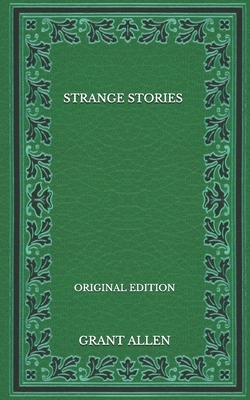 Strange Stories - Original Edition by Grant Allen