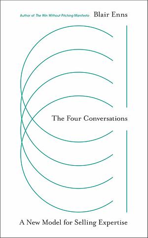 The Four Conversations: A New Model for Selling Expertise by Blair Enns