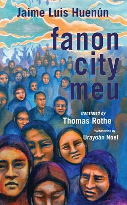 Fanon City Meu by Thomas Rothe, Jaime Luis Huenun