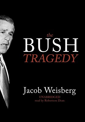 The Bush Tragedy by Jacob Weisberg