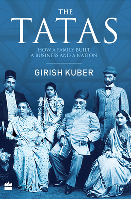 The Tatas: How a Family Built a Business and a Nation by Girish Kuber, Vikrant Pande