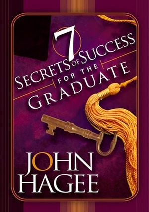 Seven Secrets of Success For The Graduate by John Hagee