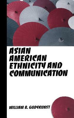 Asian American Ethnicity and Communication by William B. Gudykunst