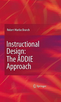 Instructional Design: The ADDIE Approach by Robert Maribe Branch