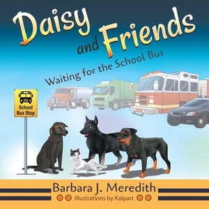 Daisy and Friends Waiting for the School Bus by Barbara J. Meredith