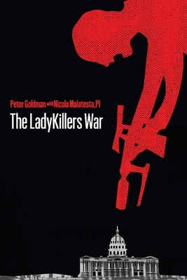 The LadyKillers War: From the Case Files of Max Christian, PI by Peter Goldman