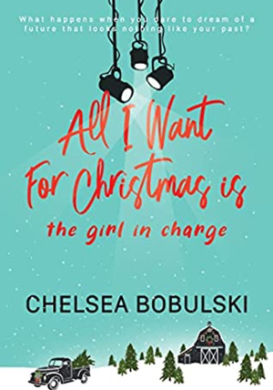 All I Want For Christmas is the Girl in Charge by Chelsea Bobulski