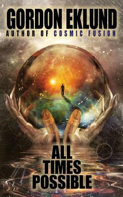 All Times Possible by Gordon Eklund