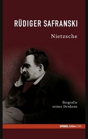 Nietzsche: Biografie seines Denkens (Spiegel-Edition, #39) by Rüdiger Safranski