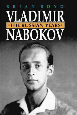 Vladimir Nabokov: The Russian Years by Brian Boyd