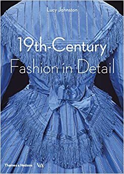 Fashion in Detail: 19th Century by Marion Kite, Lucy Johnston, Helen Persson