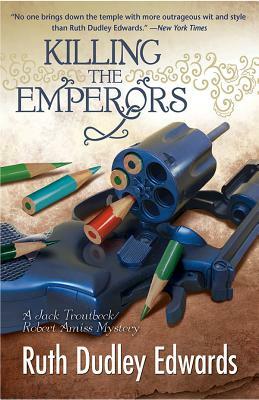 Killing the Emperors: Robert Amiss/Baroness Jack Troutbeck Mysteries by Ruth Dudley Edwards