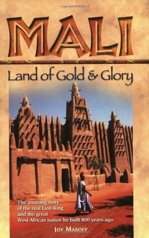 Mali: Land of Gold & Glory by Joy Masoff