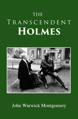 The Transcendent Holmes by John Warwick Montgomery