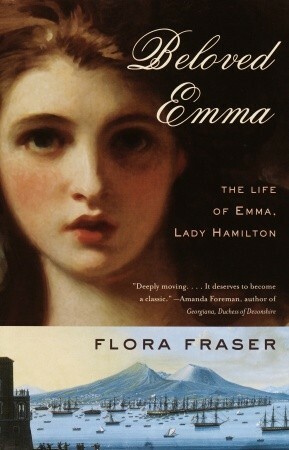 Beloved Emma: The Life of Emma, Lady Hamilton by Flora Fraser