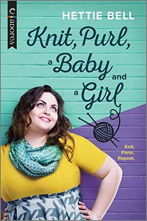 Knit, Purl, a Baby and a Girl by Heidi Belleau, Hettie Bell