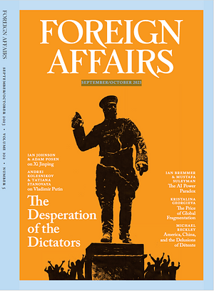 Foreign Affairs: The Desperation of the Dictators (SEPTEMBER/OCTOBER 2023) by Council on Foreign Relations