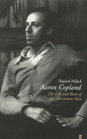 Aaron Copland: The Life & Work of an Uncommon Man by Howard Pollack