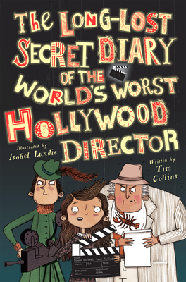 The Long-Lost Secret Diary of the World's Worst Hollywood Director by Tim Collins