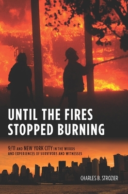 Until the Fires Stopped Burning: 9/11 and New York City in the Words and Experiences of Survivors and Witnesses by Charles Strozier