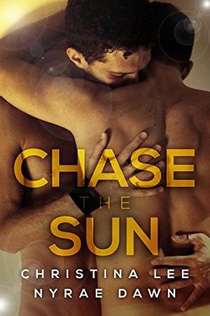 Chase the Sun by Christina Lee, Nyrae Dawn