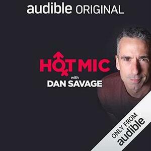 Hot Mic with Dan Savage by Dan Savage