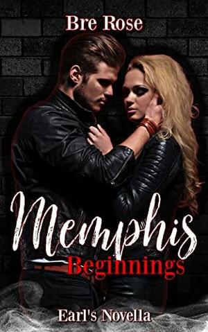 Memphis Beginnings: Earl's Novella (Memphis Hellions by Bre Rose, Bre Rose