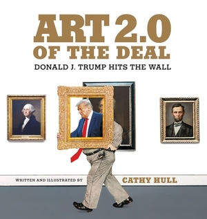 Art 2.0 of the Deal: Donald J. Trump Hits the Wall by Cathy Hull