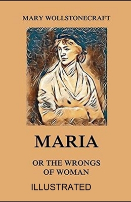 Maria: or, The Wrongs of Woman illustrated by Mary Wollstonecraft