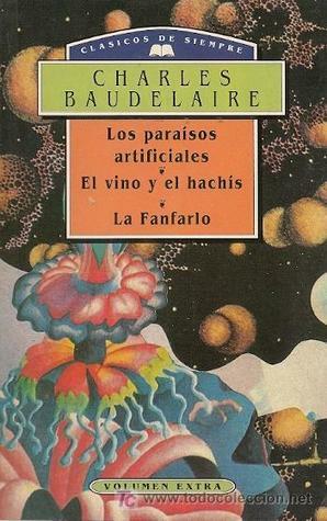 Los paraísos artificiales, El vino y el hachís, La Fanfarlo by Charles Baudelaire