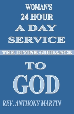 Woman's 24 Hour Service To GOD: The Divine Guidance by Anthony Martin
