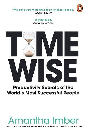 Time Wise: Powerful Habits, More Time, Greater Joy by Amantha Imber