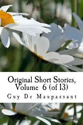 Original Short Stories, Volume 6 (of 13) by Guy de Maupassant
