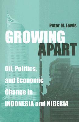 Growing Apart: Oil, Politics, and Economic Change in Indonesia and Nigeria by Peter Lewis
