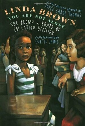 Linda Brown, You Are Not Alone: The Brown V. Board of Education Decision by Curtis E. James, Joyce Carol Thomas
